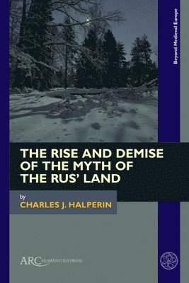 bokomslag The Rise and Demise of the Myth of the Rus' Land