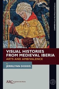 bokomslag Visual Histories from Medieval Iberia - Arts and Ambivalence
