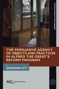 bokomslag Pitt, G: Persuasive Agency of Objects and Practices in Alfre