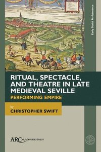 bokomslag Ritual, Spectacle, and Theatre in Late Medieval Seville