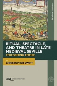 bokomslag Swift, C: Ritual, Spectacle, and Theatre in Late Medieval Se