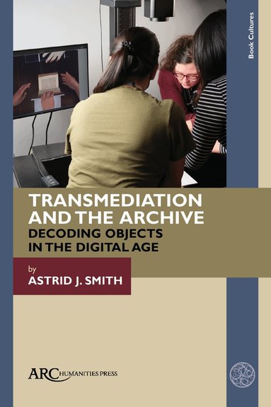 Astrid J. Smith - Transmediation and the Archive, Inbunden