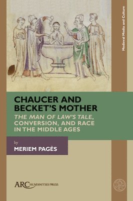 Meriem Pagès - Chaucer and Becket's Mother - "The Man of Law's Tale," Conversion, and Race in the Middle Ages, Häftad