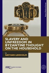 bokomslag Slavery and Unfreedom in Byzantine Thought on the Household