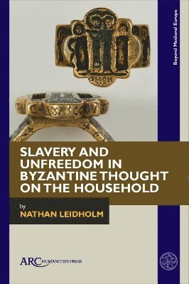 bokomslag Slavery and Unfreedom in Byzantine Thought on the Household