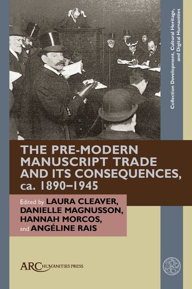 Laura Cleaver, Danielle Magnusson, Hannah Morcos, Angéline Rais - Pre-Modern Manuscript Trade and its Consequences, ca. 1890–1945, Inbunden