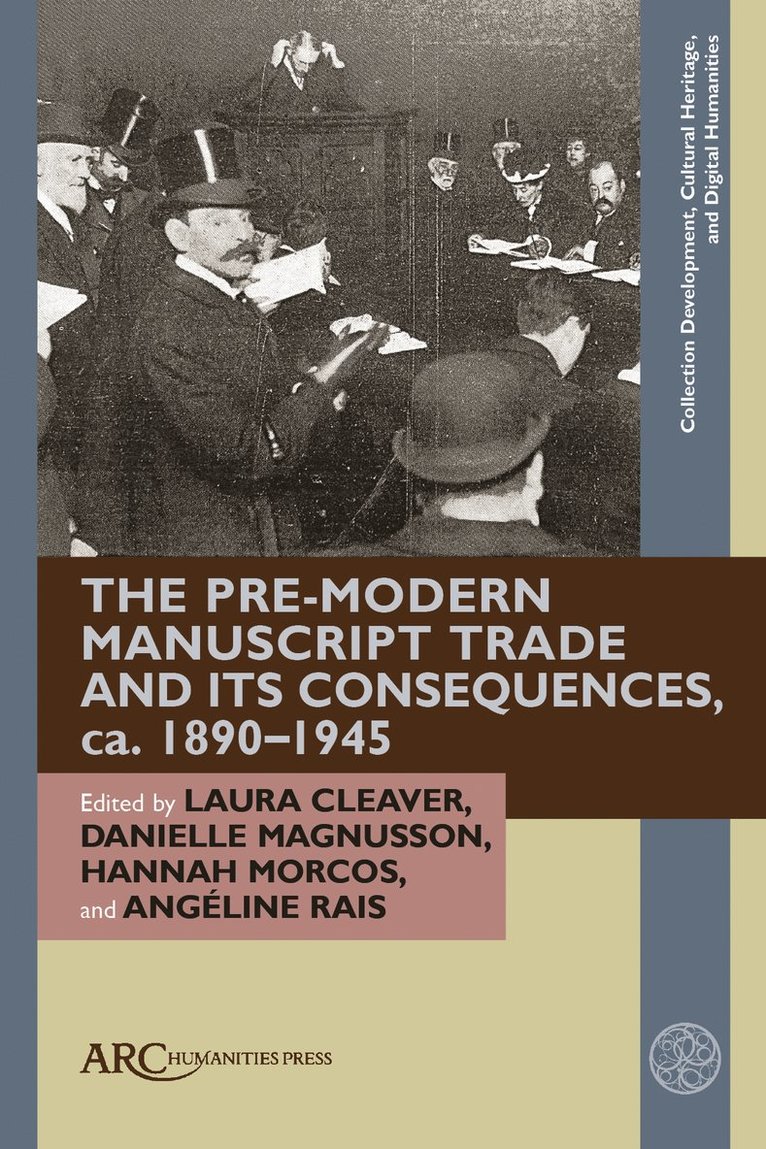 Laura Cleaver, Danielle Magnusson, Hannah Morcos, Angéline Rais, University of London) Cleaver, Laura (Institute of English Studies, University of London) Magnusson, Danielle (Institute of English Studies, University of London) Rais, Angeline (Institute of English Studies - Pre-Modern Manuscript Trade and its Consequences, ca. 1890–1945, Inbunden