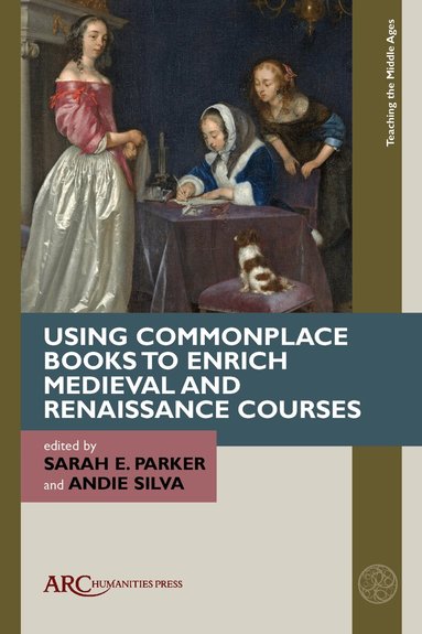 Sarah E. Parker, Andie Silva - Using Commonplace Books to Enrich Medieval and Renaissance Courses, Häftad