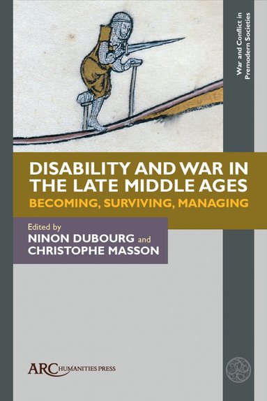 Ninon Dubourg, Christophe Masson - Disability and War in the Late Middle Ages, Inbunden