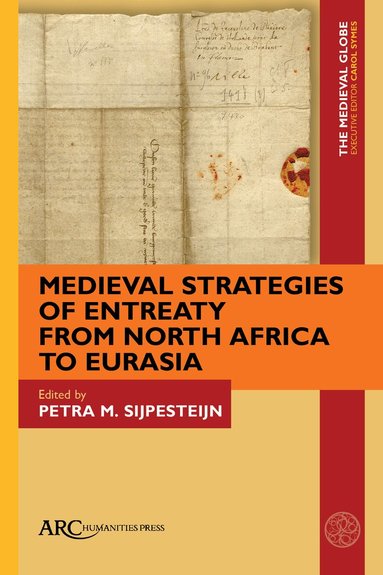 Petra Sijpesteijn - Medieval Strategies of Entreaty from North Africa to Eurasia, Inbunden