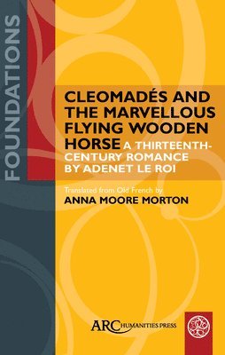 bokomslag Cleomades and the Marvellous Flying Wooden Horse - A Thirteenth-Century Romance by Adenet le Roi
