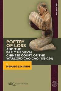 bokomslag Poetry Of Loss And The Early Medieval Chinese Court Of The Warlord Cao Cao (155-220)