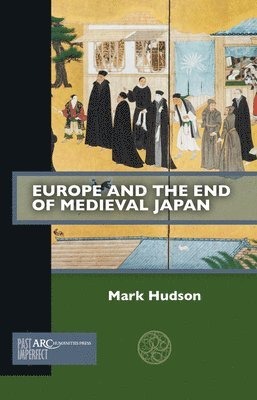 Hudson, Mark Hudson - Europe and the End of Medieval Japan, Häftad