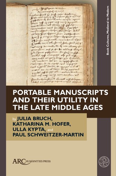 Julia Bruch, Katharina M. Hofer, Ulla Kypta, Paul Schweitzer-Martin - Portable Manuscripts and their Utility in the Late Middle Ages, Inbunden