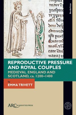 Reproductive Pressure and Royal Couples: Medieval England and Scotland, Ca. 1200-1400