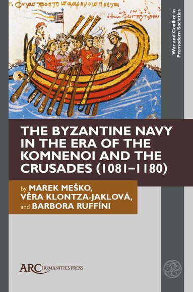 Marek Meško, Věra Klontza-Jaklová, Barbora Ruffíni - Byzantine Navy in the Era of the Komnenoi and the Crusades (1081–1180), Inbunden
