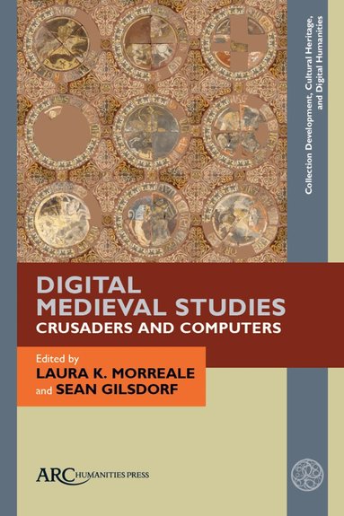 Laura K. Morreale, Sean Gilsdorf - Digital Medieval Studies—Crusaders and Computers, Inbunden