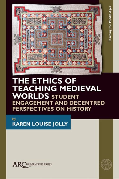 Karen Louise Jolly - Ethics of Teaching Medieval Worlds, Inbunden