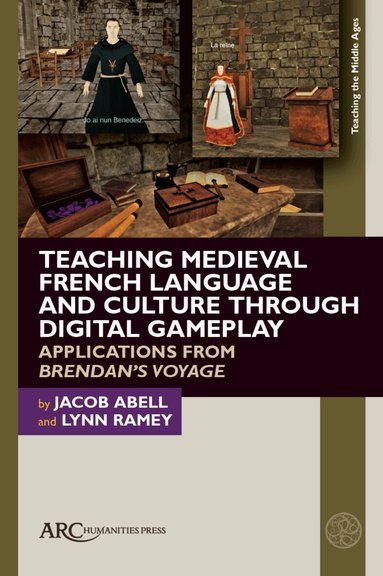 Jacob Abell, Lynn Ramey - Teaching Medieval French Language and Culture through Digital Gameplay, Inbunden