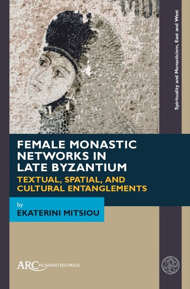 Ekaterini Mitsiou - Female Monastic Networks in Late Byzantium, Häftad