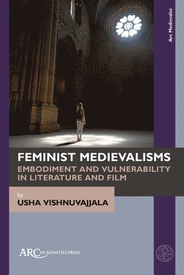 Feminist Medievalisms: Embodiment and Vulnerability in Literature and Film