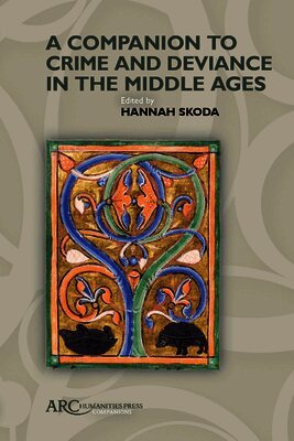 A Companion to Crime and Deviance in the Middle Ages