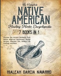 bokomslag The Complete Native American Healing Herbs Encyclopedia - 7 Books in 1
