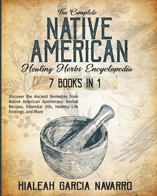 The Complete Native American Healing Herbs Encyclopedia - 7 Books in 1 1