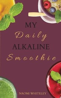 bokomslag My Daily Alkaline Smoothie