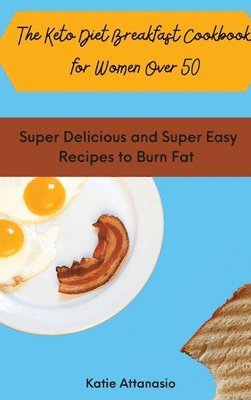 Katie Attanasio - Keto Diet Breakfast Cookbook for Women Over 50, Inbunden