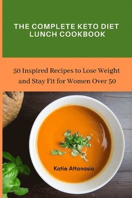 bokomslag The Complete Keto Diet Lunch Cookbook