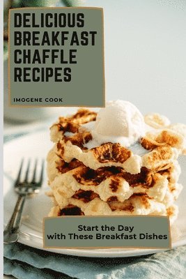bokomslag Delicious Breakfast Chaffle Recipes