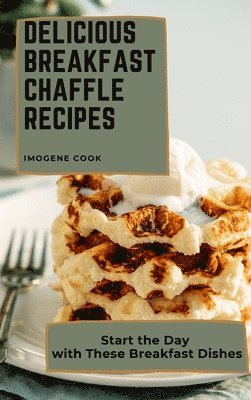 bokomslag Delicious Breakfast Chaffle Recipes