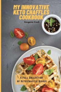 bokomslag My Innovative Keto Chaffles Cookbook