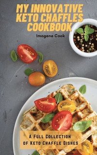 bokomslag My Innovative Keto Chaffles Cookbook