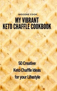 bokomslag My Vibrant Keto Chaffle Cookbook