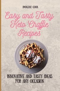 bokomslag Easy and Tasty Keto Chaffle Recipes
