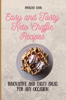 bokomslag Easy and Tasty Keto Chaffle Recipes