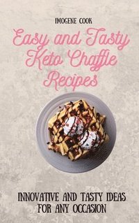 bokomslag Easy and Tasty Keto Chaffle Recipes