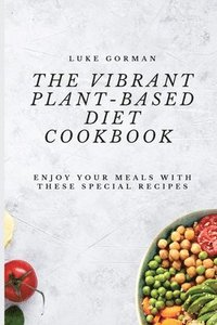 bokomslag Vibrant Plant-Based Diet Cookbook