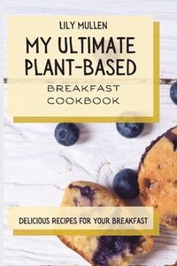 bokomslag My Ultimate Plant-Based Breakfast Cookbook