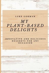 bokomslag My Plant-Based Delights