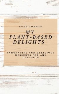 bokomslag My Plant-Based Delights