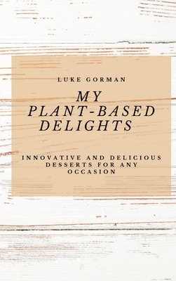 bokomslag My Plant-Based Delights