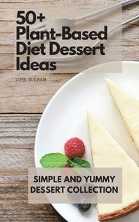 bokomslag 50+ Plant-Based Diet Dessert Ideas