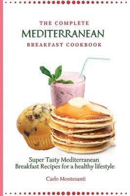 The Complete Mediterranean Breakfast Cookbook 1