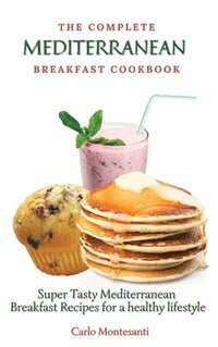 bokomslag The Complete Mediterranean Breakfast Cookbook
