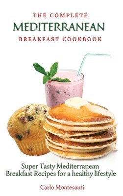 The Complete Mediterranean Breakfast Cookbook 1