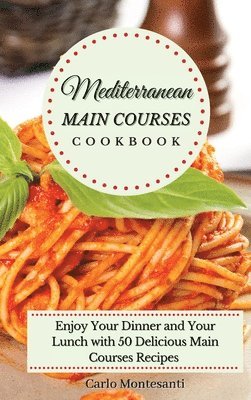 Carlo Montesanti - Mediterranean Main Courses Cookbook, Inbunden