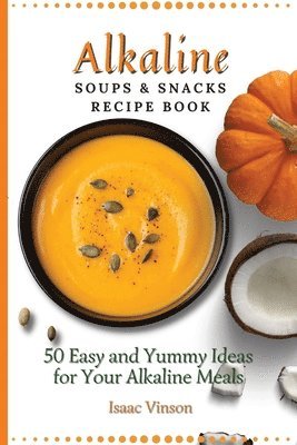 bokomslag Alkaline Soups and Snacks Recipe Book